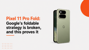 Pixel 11 Pro Fold: গুগলের ফোল্ডেবল কৌশল কি সত্যিই ভুল পথে?